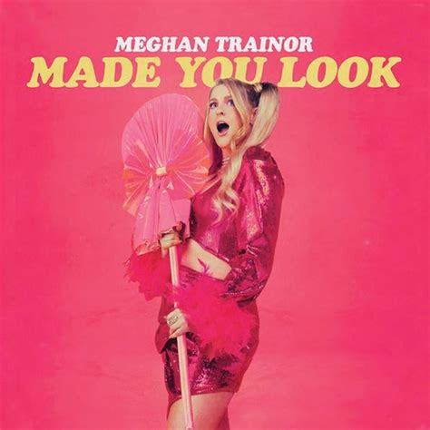 look what you made|made look meghan trainor.